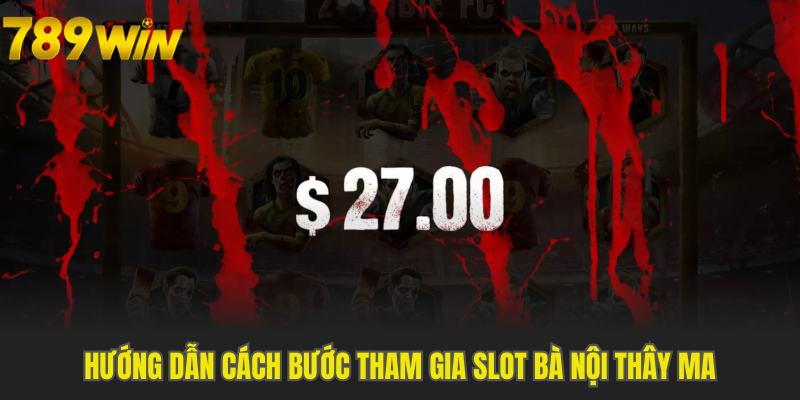 Các bước gia nhập Slot bà nội thây ma