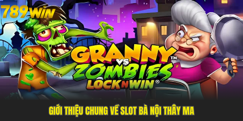 Đôi nét giới thiệu Slot bà nội thây ma