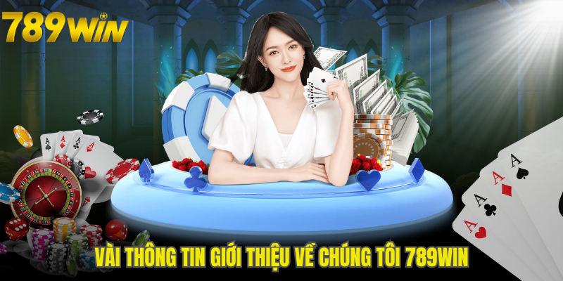 Vài thông tin giới thiệu về chúng tôi 789WIN