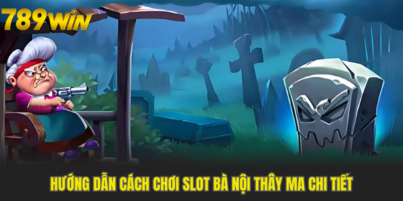 Thông tin trò chơi Slot bà nội thây ma mới nhất