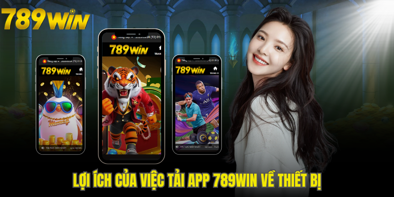 Lợi ích của việc tải app 789WIN về thiết bị