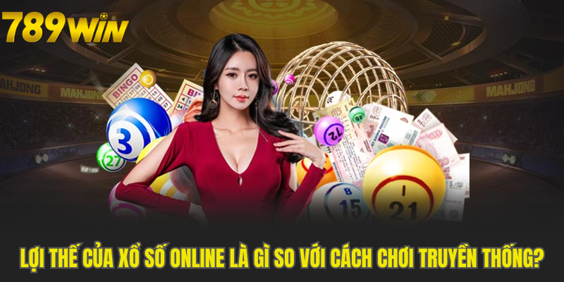 Lợi thế của xổ số online là gì so với cách chơi truyền thống?