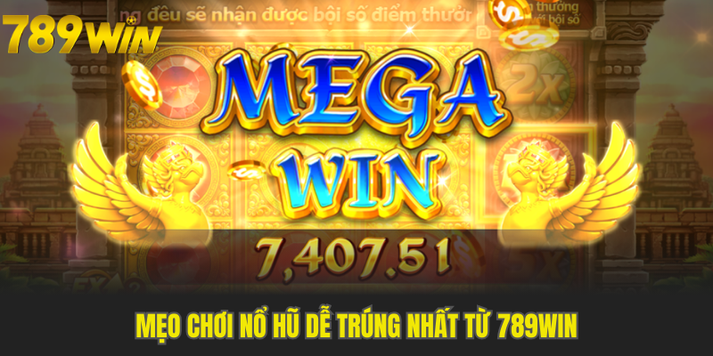 Các bí quyết giúp bạn chinh phục slot 789WIN cực dễ