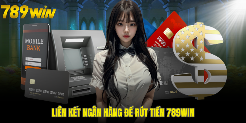 Liên kết ngân hàng để rút tiền 789WIN