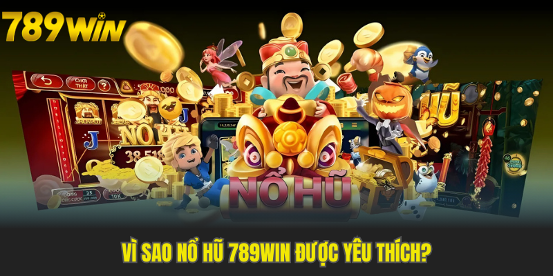 Các yếu tố giúp nổ hũ online 789WIN được ưa chuộng