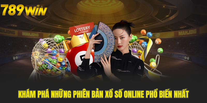 Khám phá những phiên bản xổ số online phổ biến nhất