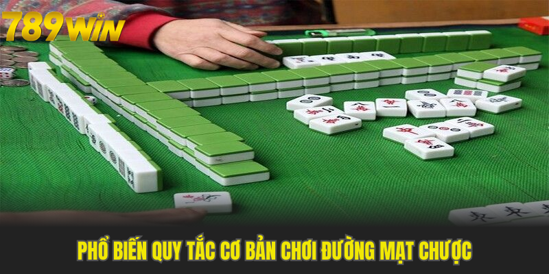 Phổ biến quy tắc cơ bản chơi đường mạt chược