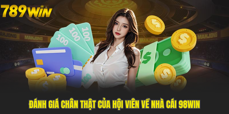 Đánh giá chân thật của hội viên về nhà cái 98Win