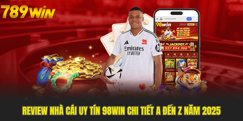 Review Nhà Cái Uy Tín 98Win Chi Tiết A Đến Z Năm 2025