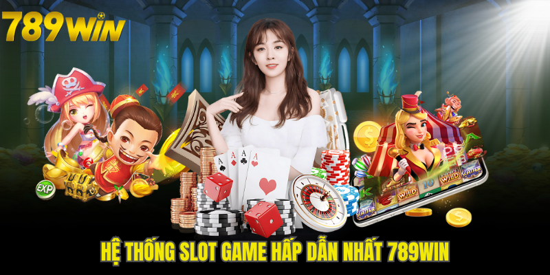 Điểm danh trò chơi nổ hũ 789WIN đang được ưa chuộng