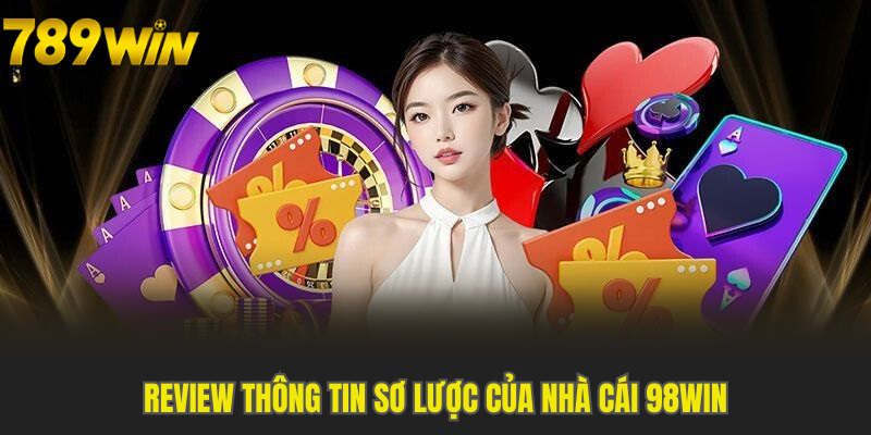 Review thông tin sơ lược của nhà cái 98Win