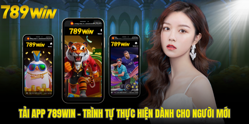 Tải App 789WIN - Trình Tự Thực Hiện Dành Cho Người Mới