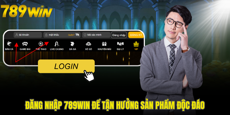 Đăng nhập 789WIN để tận hưởng sản phẩm độc đáo