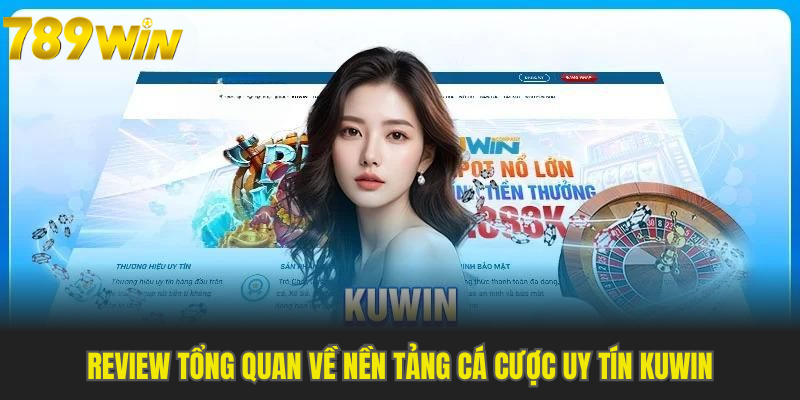 Review tổng quan về nền tảng cá cược uy tín Kuwin