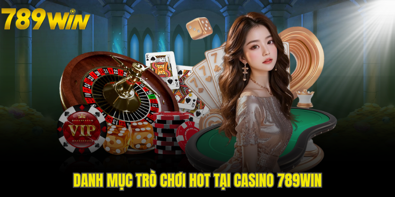 Danh mục trò chơi hot tại Casino 789WIN