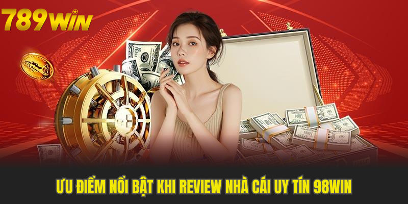 Review Nhà Cái Uy Tín 98Win với nhiều ưu điểm vượt trội